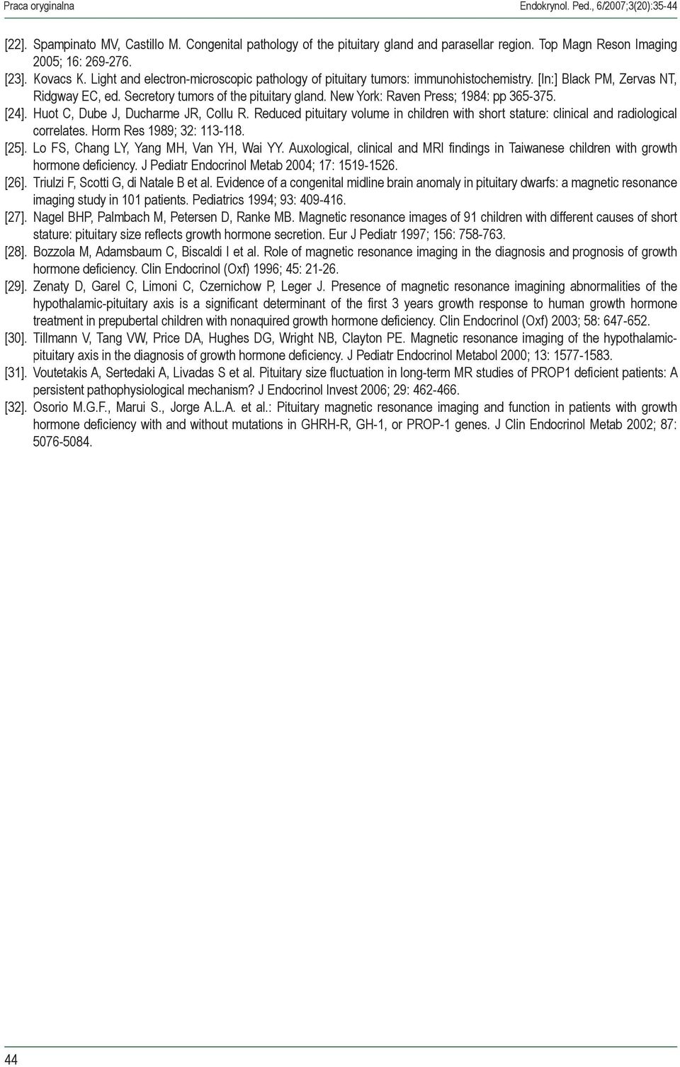 New York: Raven Press; 1984: pp 365-375. [24]. Huot C, Dube J, Ducharme JR, Collu R. Reduced pituitary volume in children with short stature: clinical and radiological correlates.