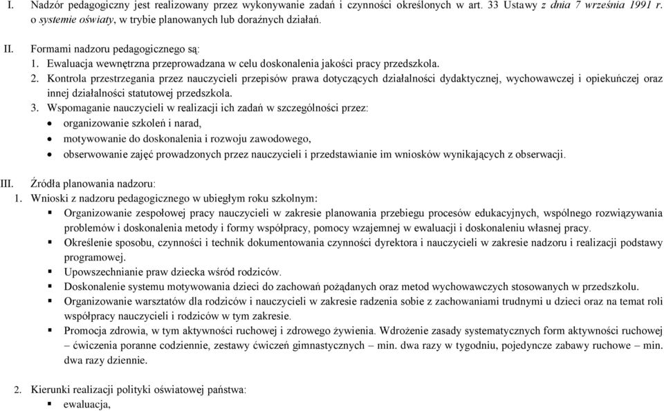 Kontrola przestrzegania przez nauczycieli przepisów prawa dotyczących działalności dydaktycznej, wychowawczej i opiekuńczej oraz innej działalności statutowej przedszkola. 3.