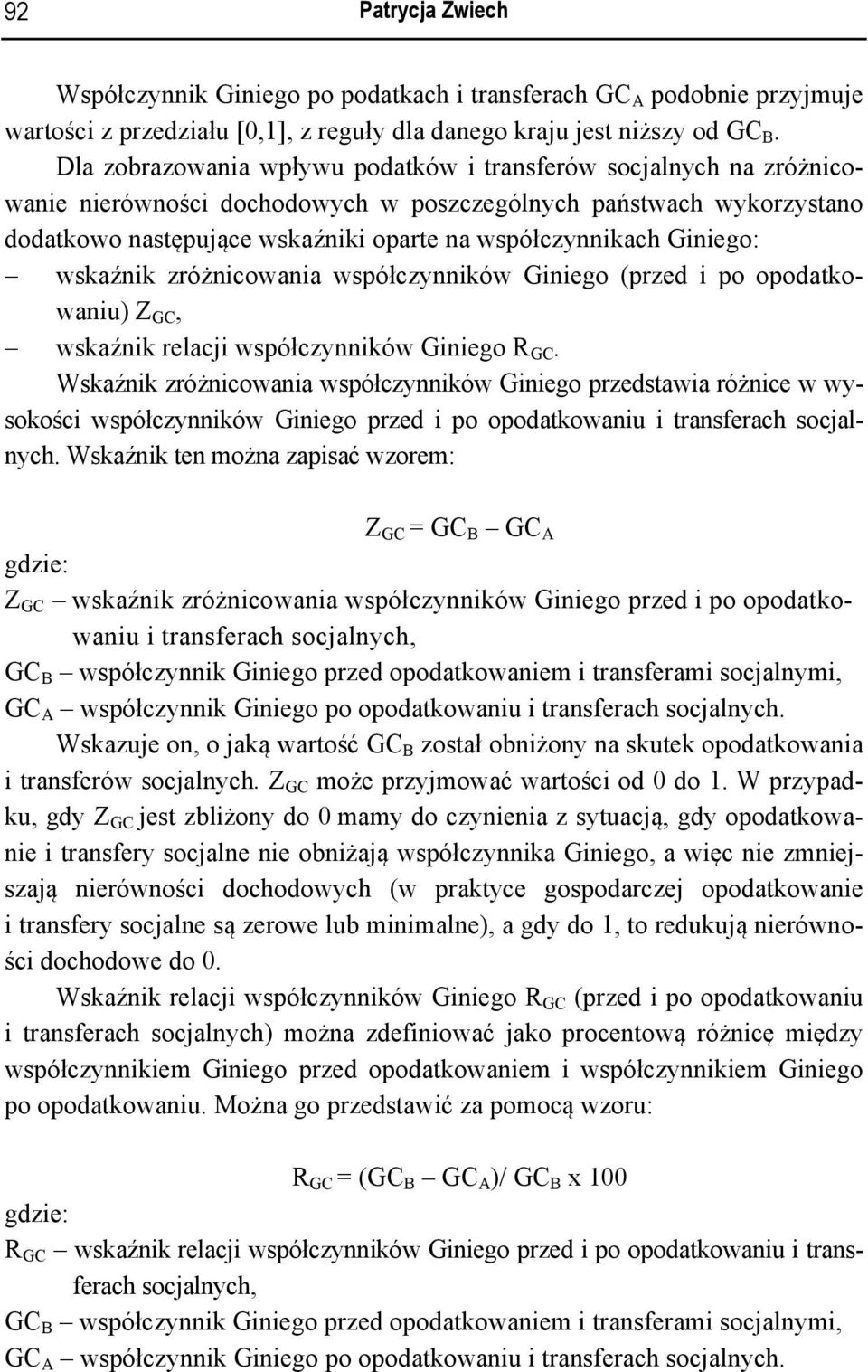 Giniego: wskaźnik zróżnicowania współczynników Giniego (przed i po opodatkowaniu) Z GC, wskaźnik relacji współczynników Giniego R GC.