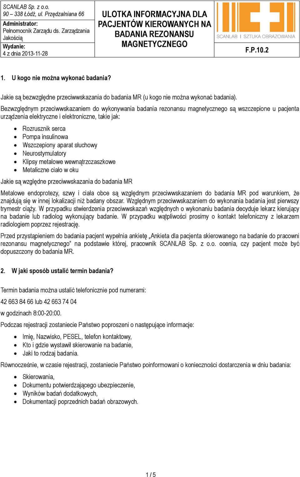 Wszczepiony aparat słuchowy Neurostymulatory Klipsy metalowe wewnątrzczaszkowe Metaliczne ciało w oku Jakie są względne przeciwwskazania do badania MR Metalowe endoprotezy, szwy i ciała obce są