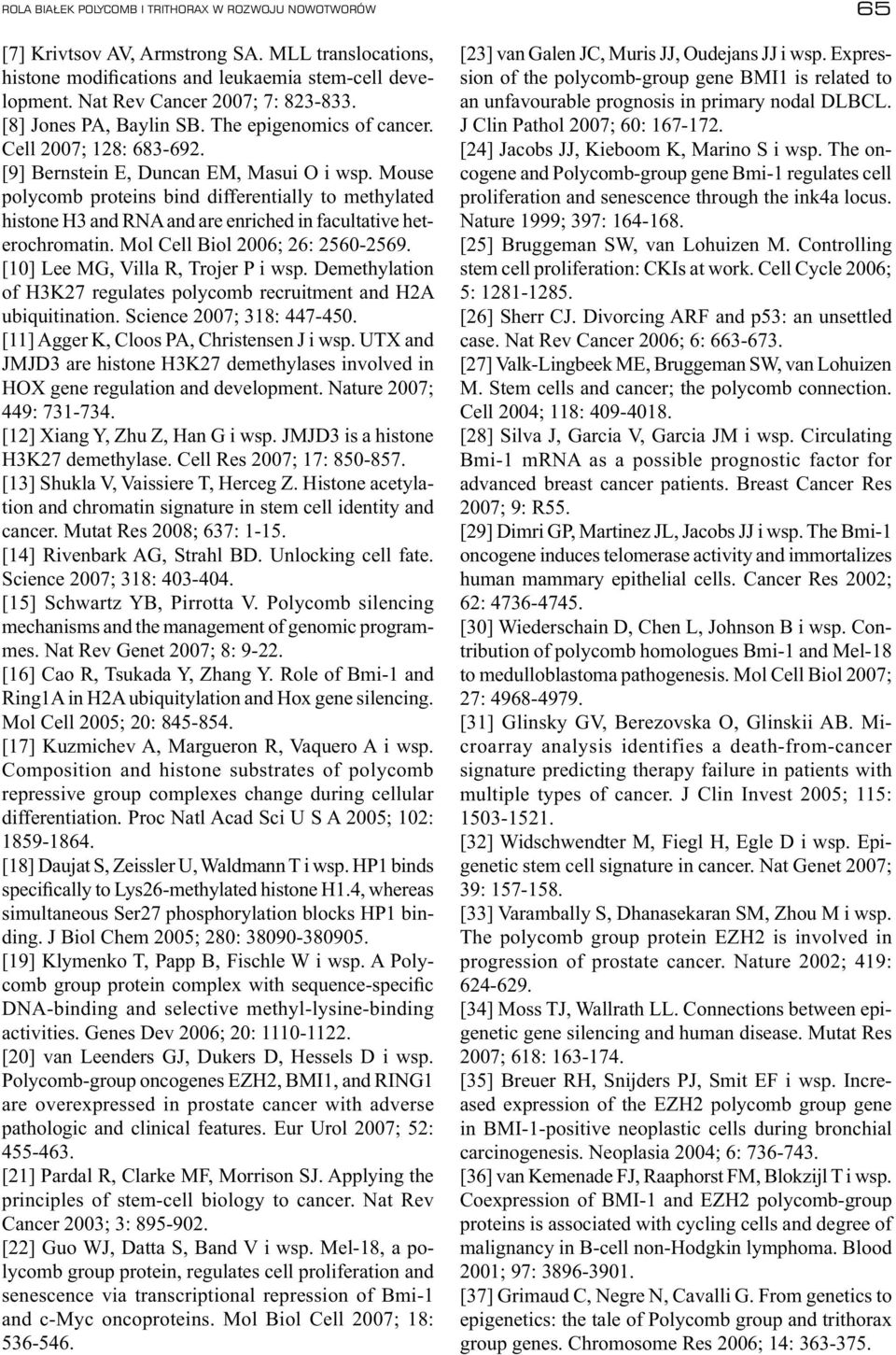 Mouse polycomb proteins bind differentially to methylated histone H3 and RNA and are enriched in facultative heterochromatin. Mol Cell Biol 2006; 26: 25602569. [10] Lee MG, Villa R, Trojer P i wsp.