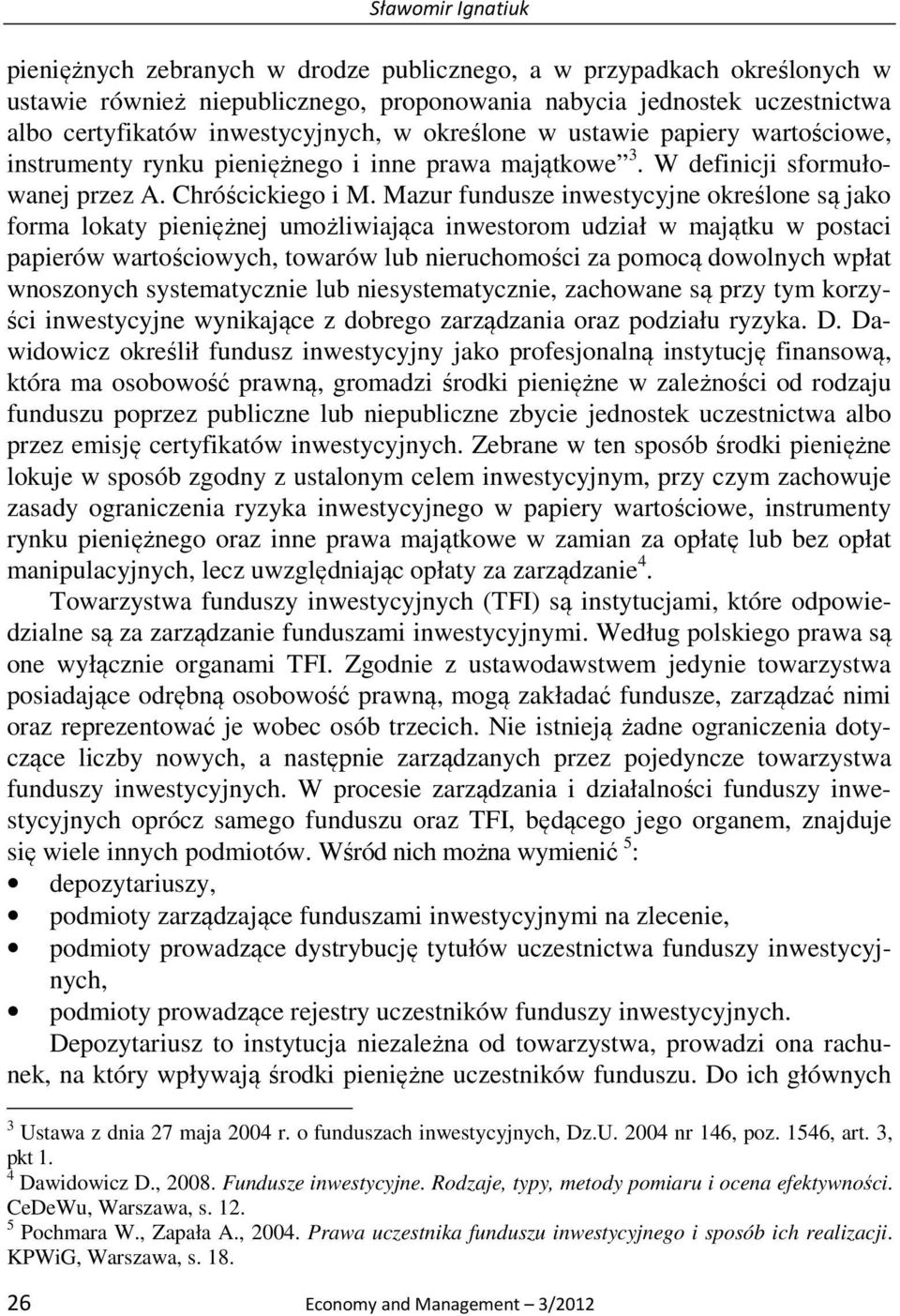 Mazur fundusze inwestycyjne określone są jako forma lokaty pieniężnej umożliwiająca inwestorom udział w majątku w postaci papierów wartościowych, towarów lub nieruchomości za pomocą dowolnych wpłat