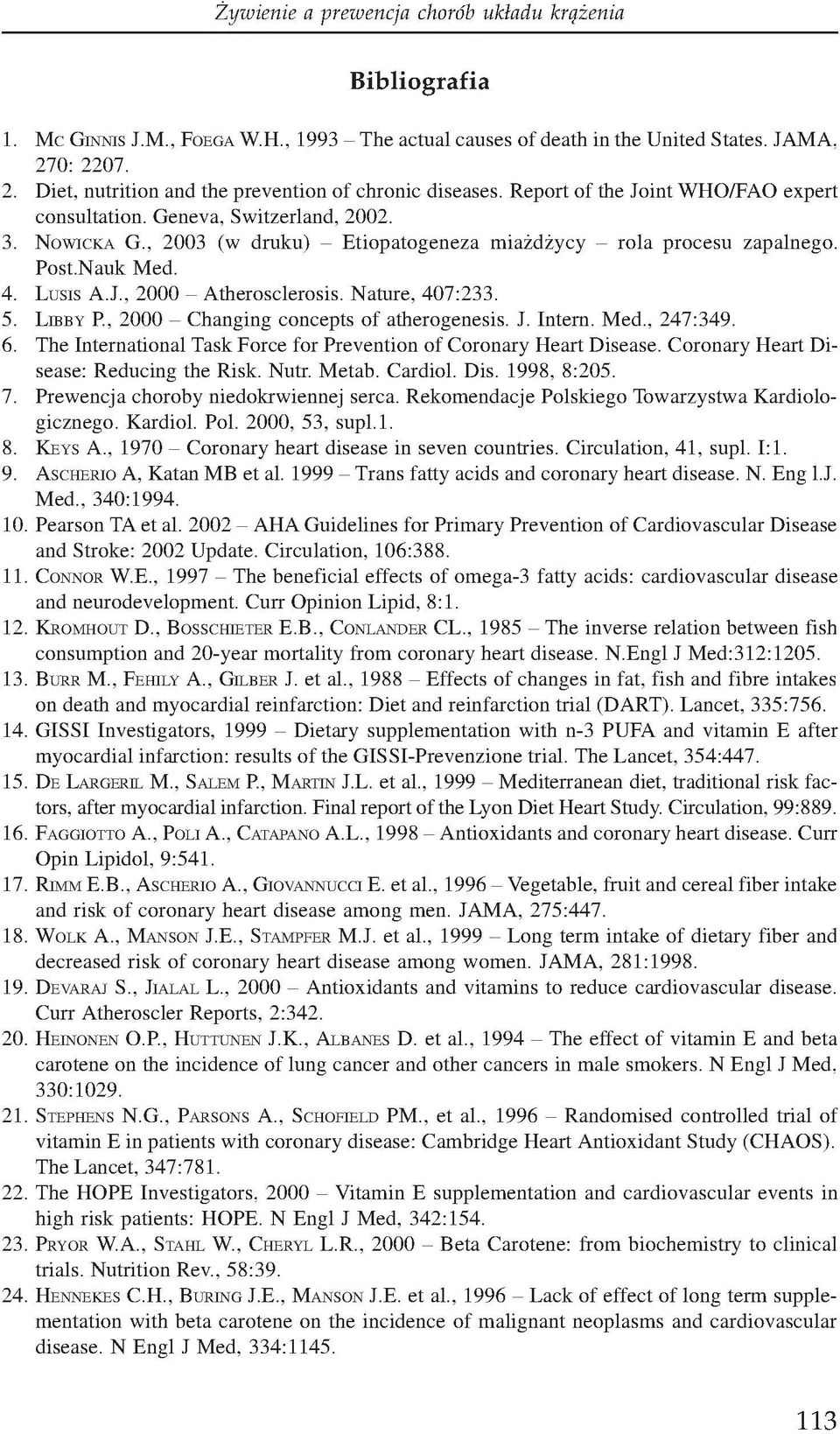 Nature, 407:233. 5. Lib b y P., 2000 - Changing concepts of atherogenesis. J. Intern. Med., 247:349. 6. The International Task Force for Prevention of Coronary Heart Disease.