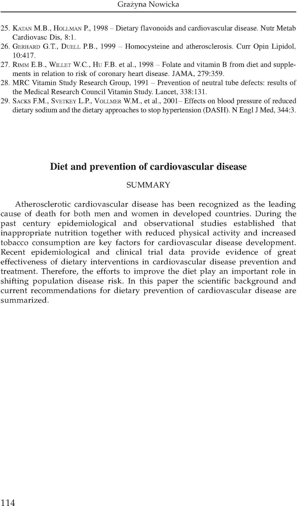 MRC Vitamin Study Research Group, 1991 - Prevention of neutral tube defects: results of the Medical Research Council Vitamin Study. Lancet, 338:131. 29. Sa c k s F.M., Sv e t k e y L.P., Vo l l m e r W.