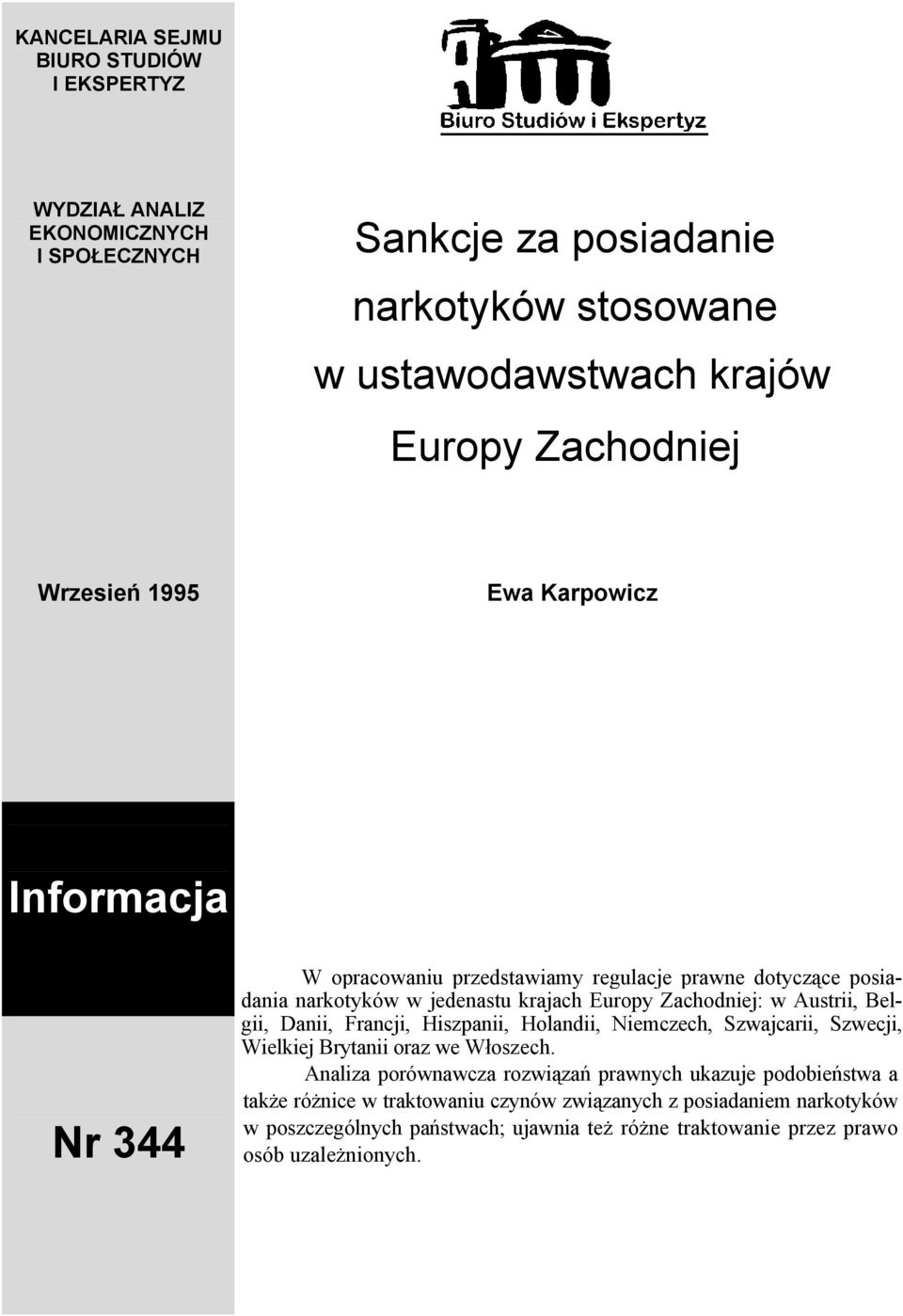 Zachodniej: w Austrii, Belgii, Danii, Francji, Hiszpanii, Holandii, Niemczech, Szwajcarii, Szwecji, Wielkiej Brytanii oraz we Włoszech.