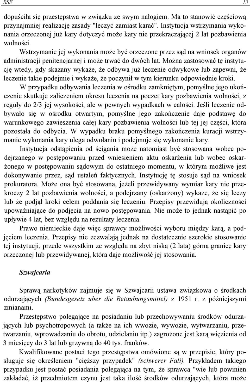 Wstrzymanie jej wykonania może być orzeczone przez sąd na wniosek organów administracji penitencjarnej i może trwać do dwóch lat.