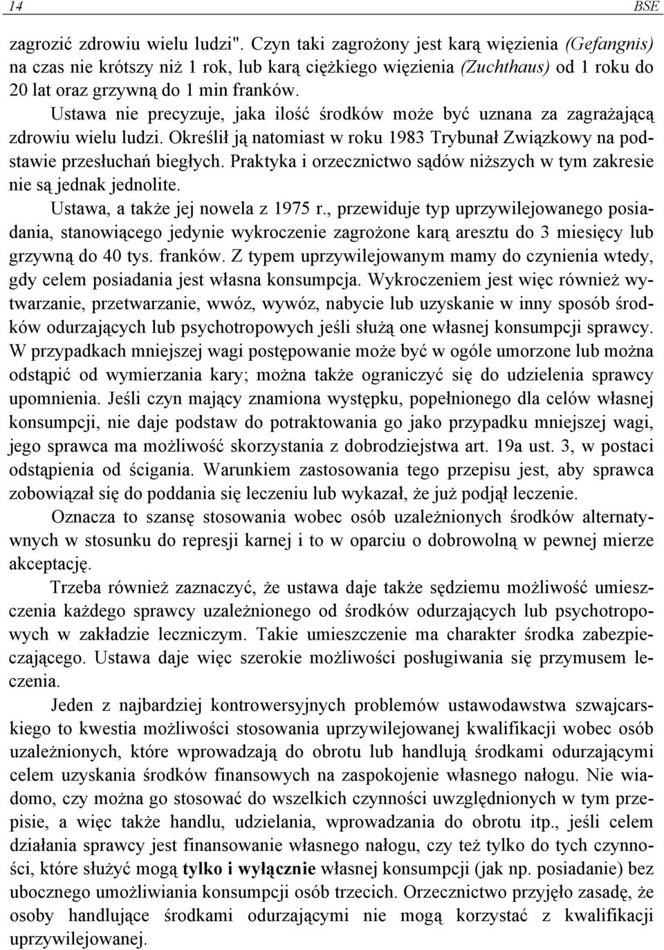 Ustawa nie precyzuje, jaka ilość środków może być uznana za zagrażającą zdrowiu wielu ludzi. Określił ją natomiast w roku 1983 Trybunał Związkowy na podstawie przesłuchań biegłych.