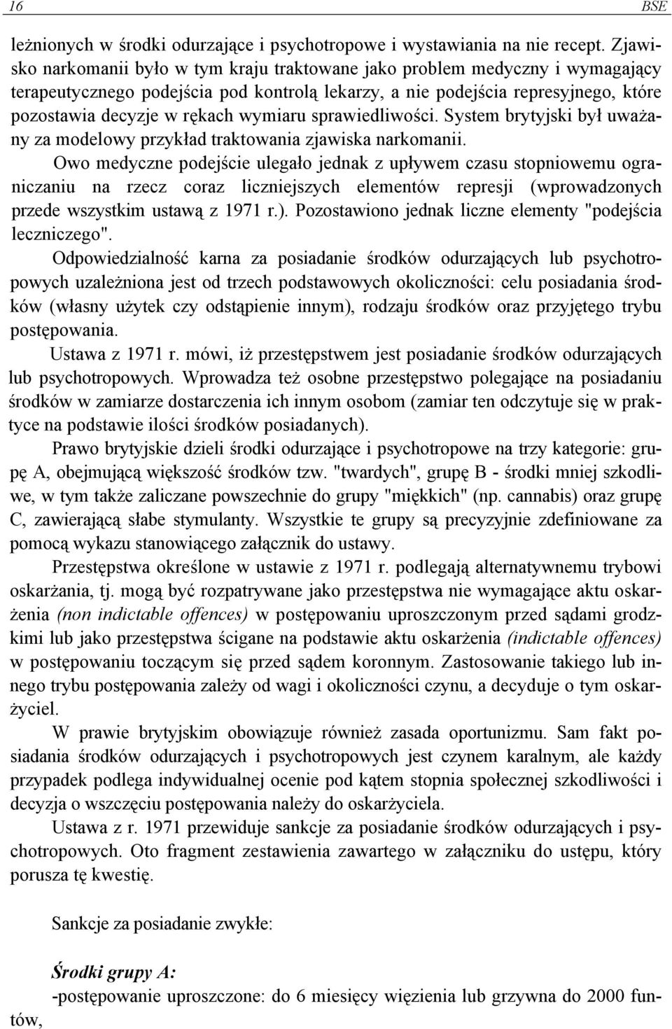 wymiaru sprawiedliwości. System brytyjski był uważany za modelowy przykład traktowania zjawiska narkomanii.