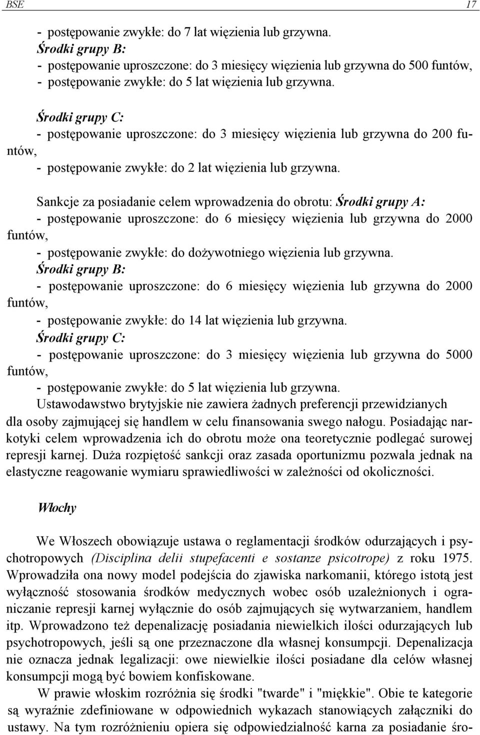 Środki grupy C: - postępowanie uproszczone: do 3 miesięcy więzienia lub grzywna do 200 funtów, - postępowanie zwykłe: do 2 lat więzienia lub grzywna.