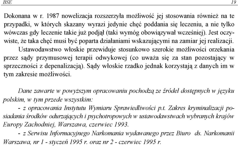 wymóg obowiązywał wcześniej). Jest oczywiste, że taka chęć musi być poparta działaniami wskazującymi na zamiar jej realizacji.