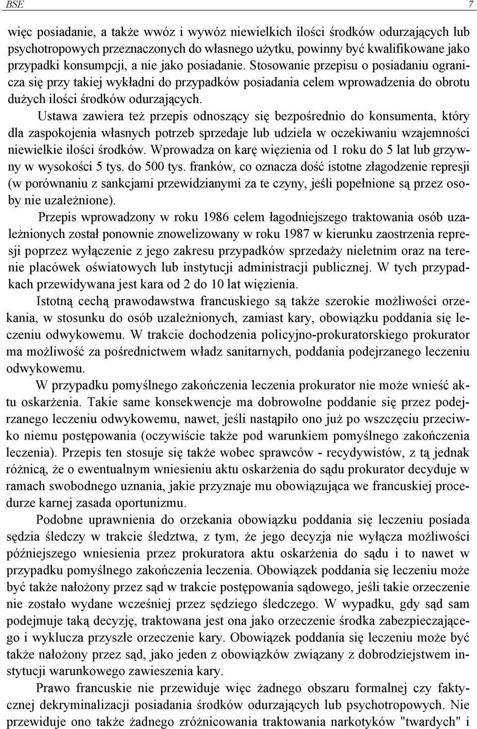 Ustawa zawiera też przepis odnoszący się bezpośrednio do konsumenta, który dla zaspokojenia własnych potrzeb sprzedaje lub udziela w oczekiwaniu wzajemności niewielkie ilości środków.