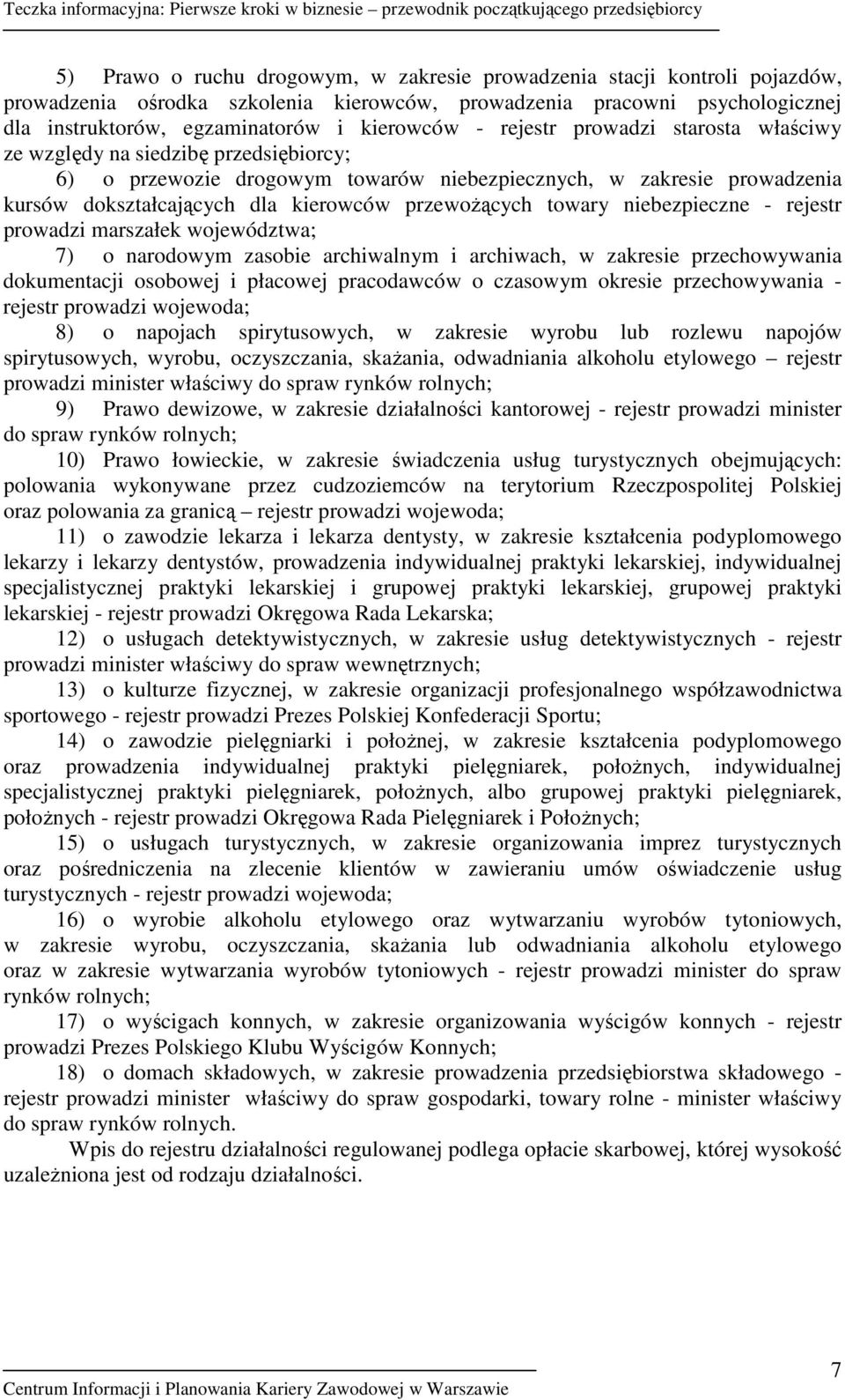 towary niebezpieczne - rejestr prowadzi marszałek województwa; 7) o narodowym zasobie archiwalnym i archiwach, w zakresie przechowywania dokumentacji osobowej i płacowej pracodawców o czasowym