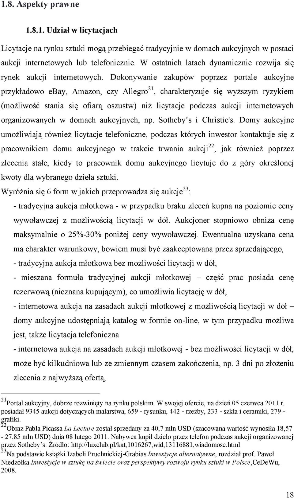 Dokonywanie zakupów poprzez portale aukcyjne przykładowo ebay, Amazon, czy Allegro 21, charakteryzuje się wyższym ryzykiem (możliwość stania się ofiarą oszustw) niż licytacje podczas aukcji