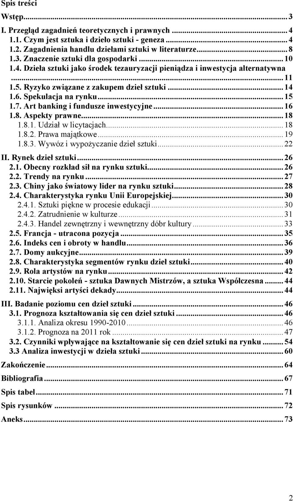 Art banking i fundusze inwestycyjne... 16 1.8. Aspekty prawne... 18 1.8.1. Udział w licytacjach... 18 1.8.2. Prawa majątkowe... 19 1.8.3. Wywóz i wypożyczanie dzieł sztuki... 22 II.