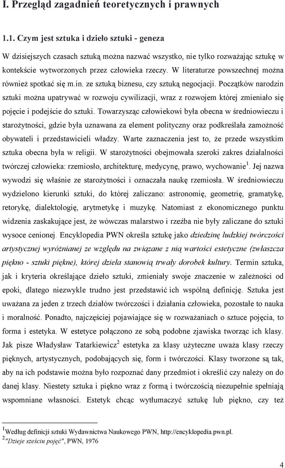 W literaturze powszechnej można również spotkać się m.in. ze sztuką biznesu, czy sztuką negocjacji.