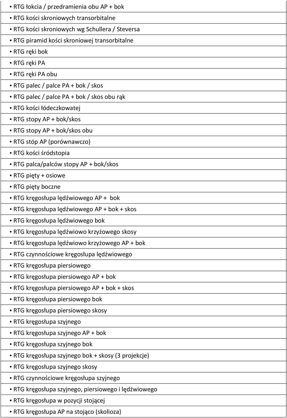 śródstopia RTG palca/palców stopy AP + bok/skos RTG pięty + osiowe RTG pięty boczne RTG kręgosłupa lędźwiowego AP + bok RTG kręgosłupa lędźwiowego AP + bok + skos RTG kręgosłupa lędźwiowego bok RTG