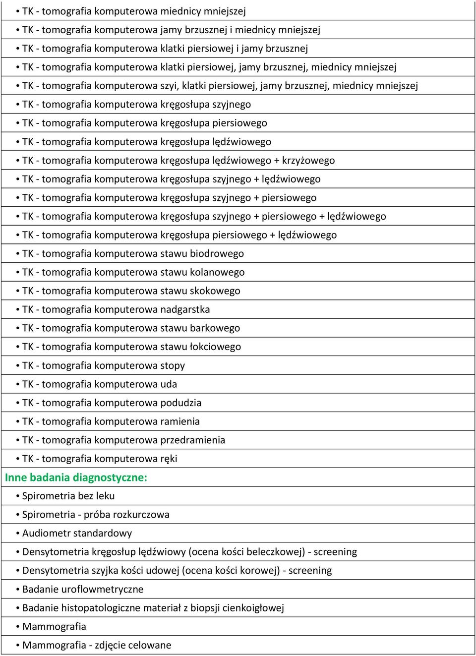 szyjnego TK - tomografia komputerowa kręgosłupa piersiowego TK - tomografia komputerowa kręgosłupa lędźwiowego TK - tomografia komputerowa kręgosłupa lędźwiowego + krzyżowego TK - tomografia