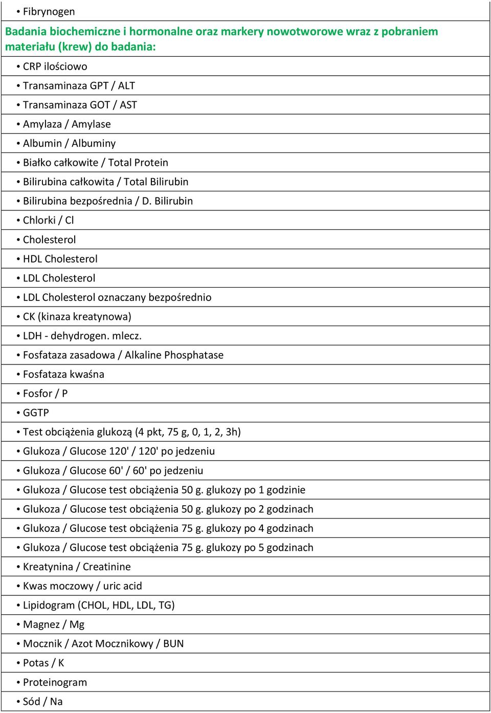 Bilirubin Chlorki / Cl Cholesterol HDL Cholesterol LDL Cholesterol LDL Cholesterol oznaczany bezpośrednio CK (kinaza kreatynowa) LDH - dehydrogen. mlecz.