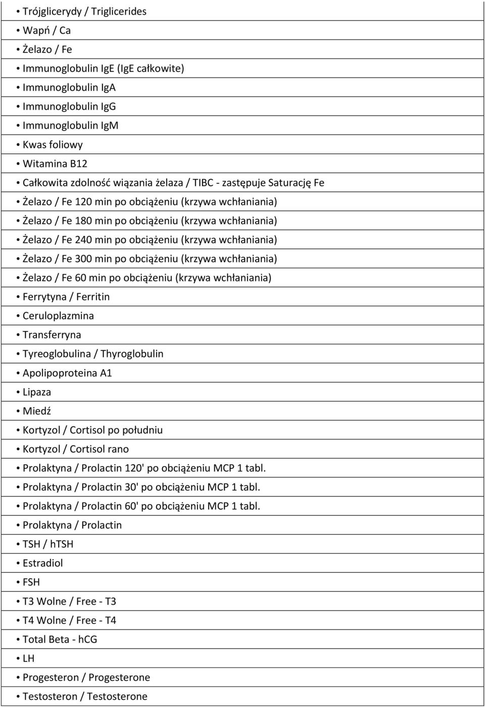 wchłaniania) Żelazo / Fe 300 min po obciążeniu (krzywa wchłaniania) Żelazo / Fe 60 min po obciążeniu (krzywa wchłaniania) Ferrytyna / Ferritin Ceruloplazmina Transferryna Tyreoglobulina /