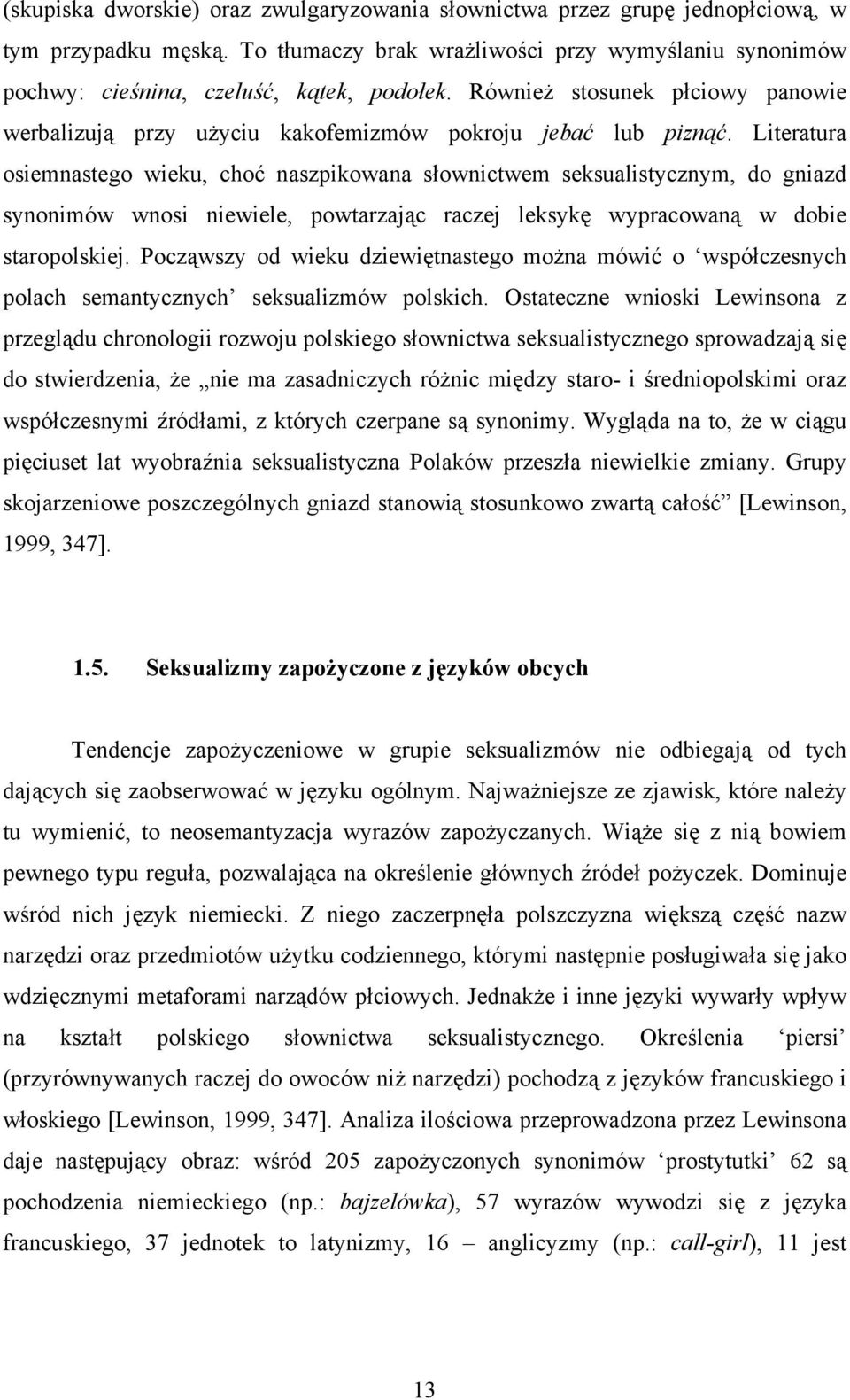 Literatura osiemnastego wieku, choć naszpikowana słownictwem seksualistycznym, do gniazd synonimów wnosi niewiele, powtarzając raczej leksykę wypracowaną w dobie staropolskiej.