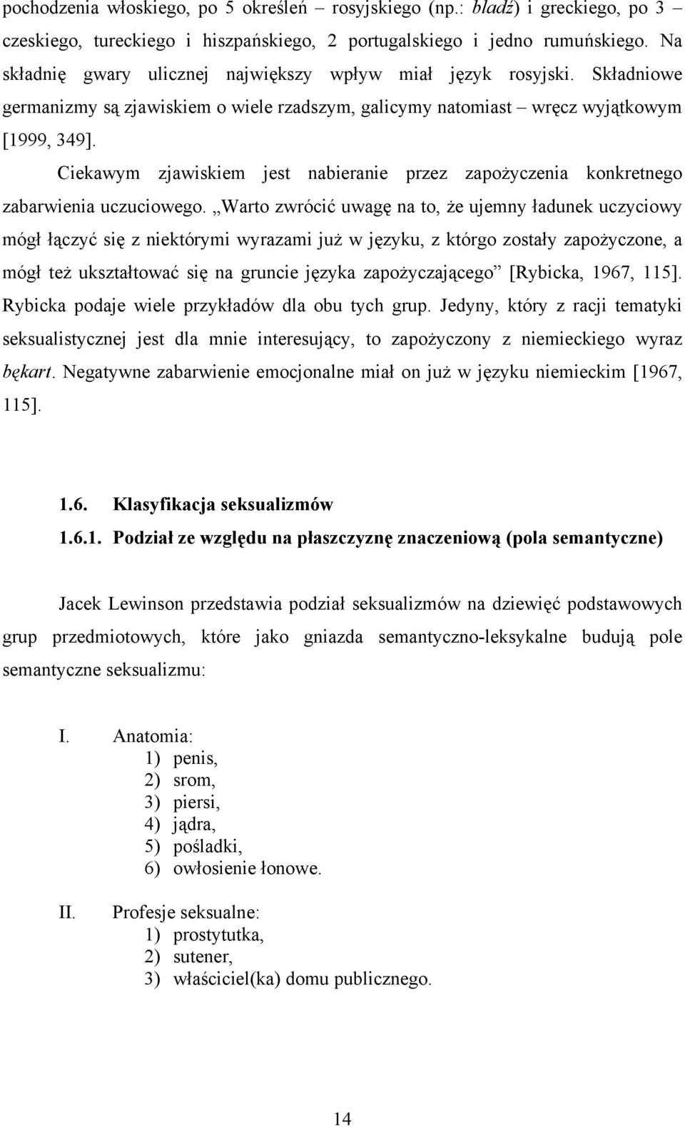 Ciekawym zjawiskiem jest nabieranie przez zapożyczenia konkretnego zabarwienia uczuciowego.