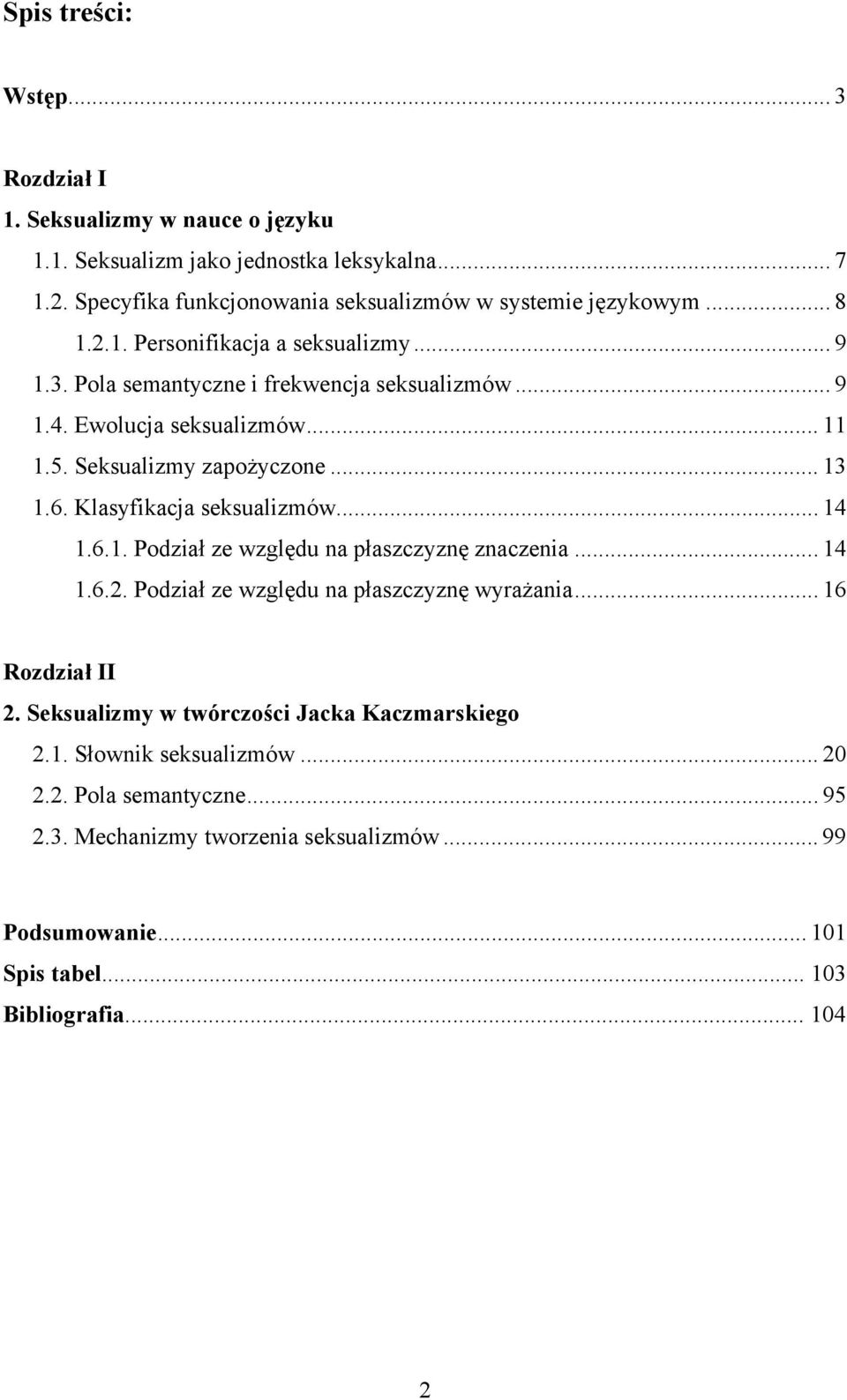 Klasyfikacja seksualizmów... 14 1.6.1. Podział ze względu na płaszczyznę znaczenia... 14 1.6.2. Podział ze względu na płaszczyznę wyrażania... 16 Rozdział II 2.