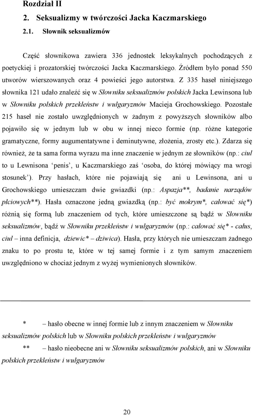 Źródłem było ponad 550 utworów wierszowanych oraz 4 powieści jego autorstwa.