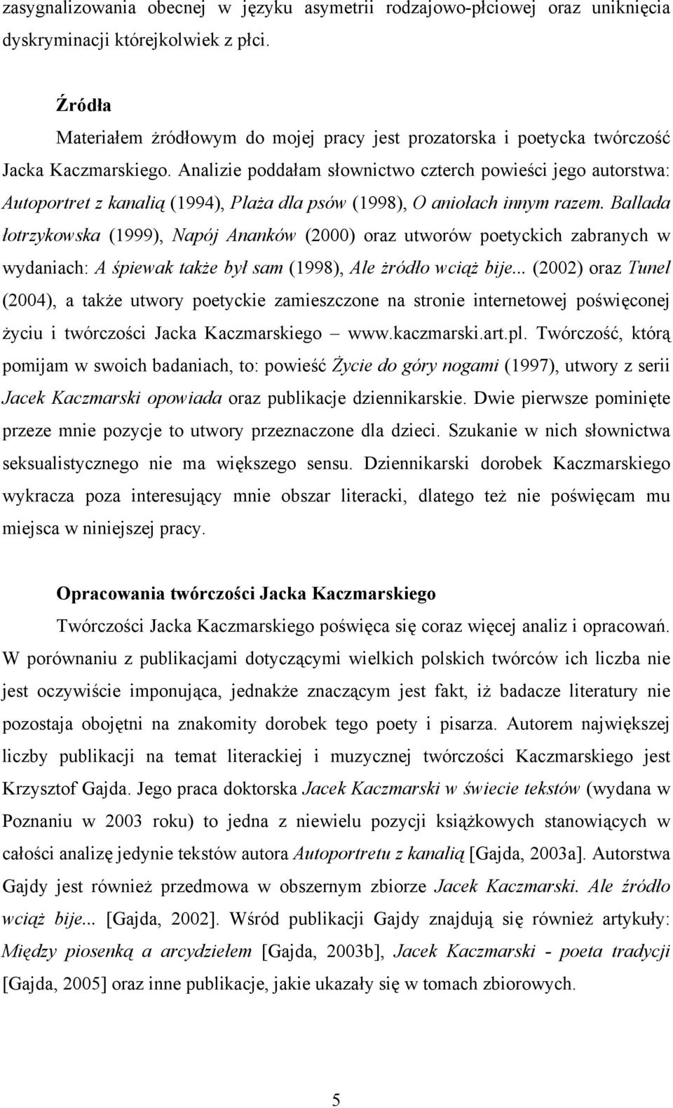 Analizie poddałam słownictwo czterch powieści jego autorstwa: Autoportret z kanalią (1994), Plaża dla psów (1998), O aniołach innym razem.