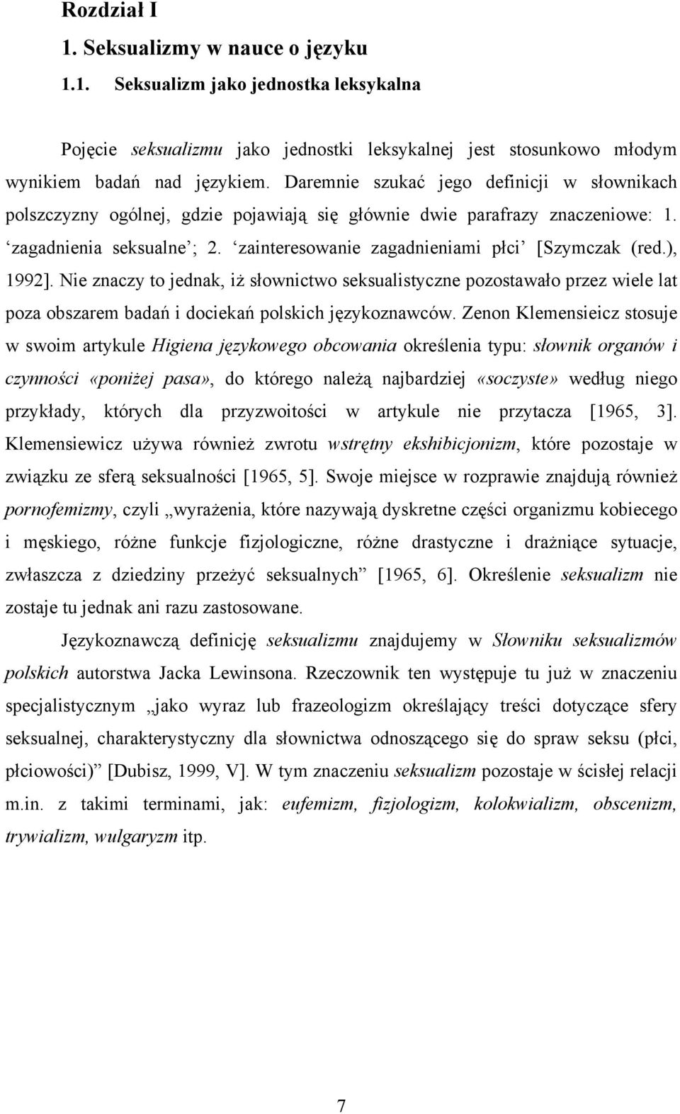 zainteresowanie zagadnieniami płci [Szymczak (red.), 1992]. Nie znaczy to jednak, iż słownictwo seksualistyczne pozostawało przez wiele lat poza obszarem badań i dociekań polskich językoznawców.