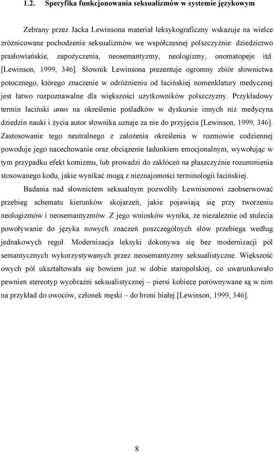 Słownik Lewinsona prezentuje ogromny zbiór słownictwa potocznego, którego znaczenie w odróżnieniu od łacińskiej nomenklatury medycznej jest łatwo rozpoznawalne dla większości użytkowników polszczyzny.