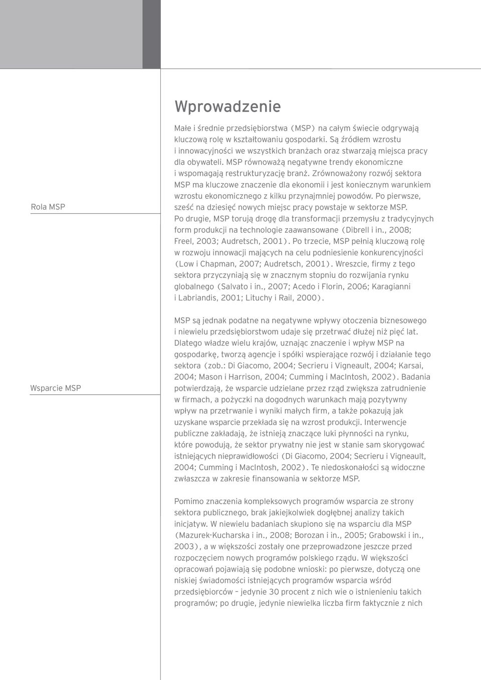 Zrównoważony rozwój sektora MSP ma kluczowe znaczenie dla ekonomii i jest koniecznym warunkiem wzrostu ekonomicznego z kilku przynajmniej powodów.