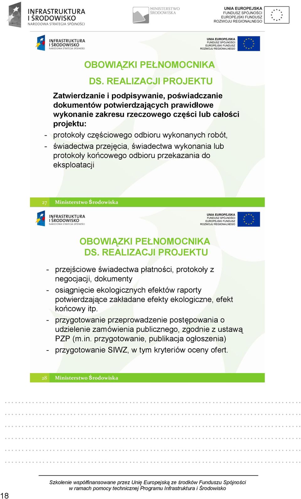 wykonanych robót, - świadectwa przejęcia, świadectwa wykonania lub protokoły końcowego odbioru przekazania do eksploatacji 27  REALIZACJI PROJEKTU - przejściowe świadectwa płatności, protokoły