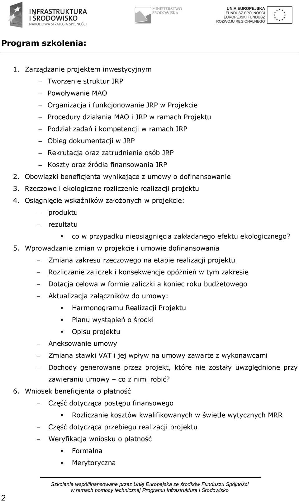 ramach JRP Obieg dokumentacji w JRP Rekrutacja oraz zatrudnienie osób JRP Koszty oraz źródła finansowania JRP 2. Obowiązki beneficjenta wynikające z umowy o dofinansowanie 3.