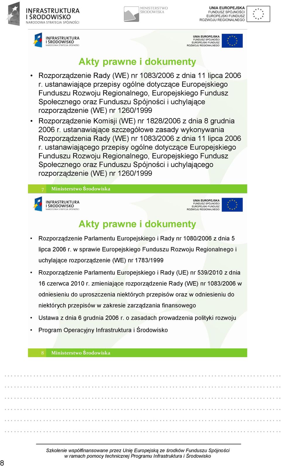 Rozporządzenie Komisji (WE) nr 1828/2006 z dnia 8 grudnia 2006 r. ustanawiające szczegółowe zasady wykonywania Rozporządzenia Rady (WE) nr 1083/2006 z dnia 11 lipca 2006 r.