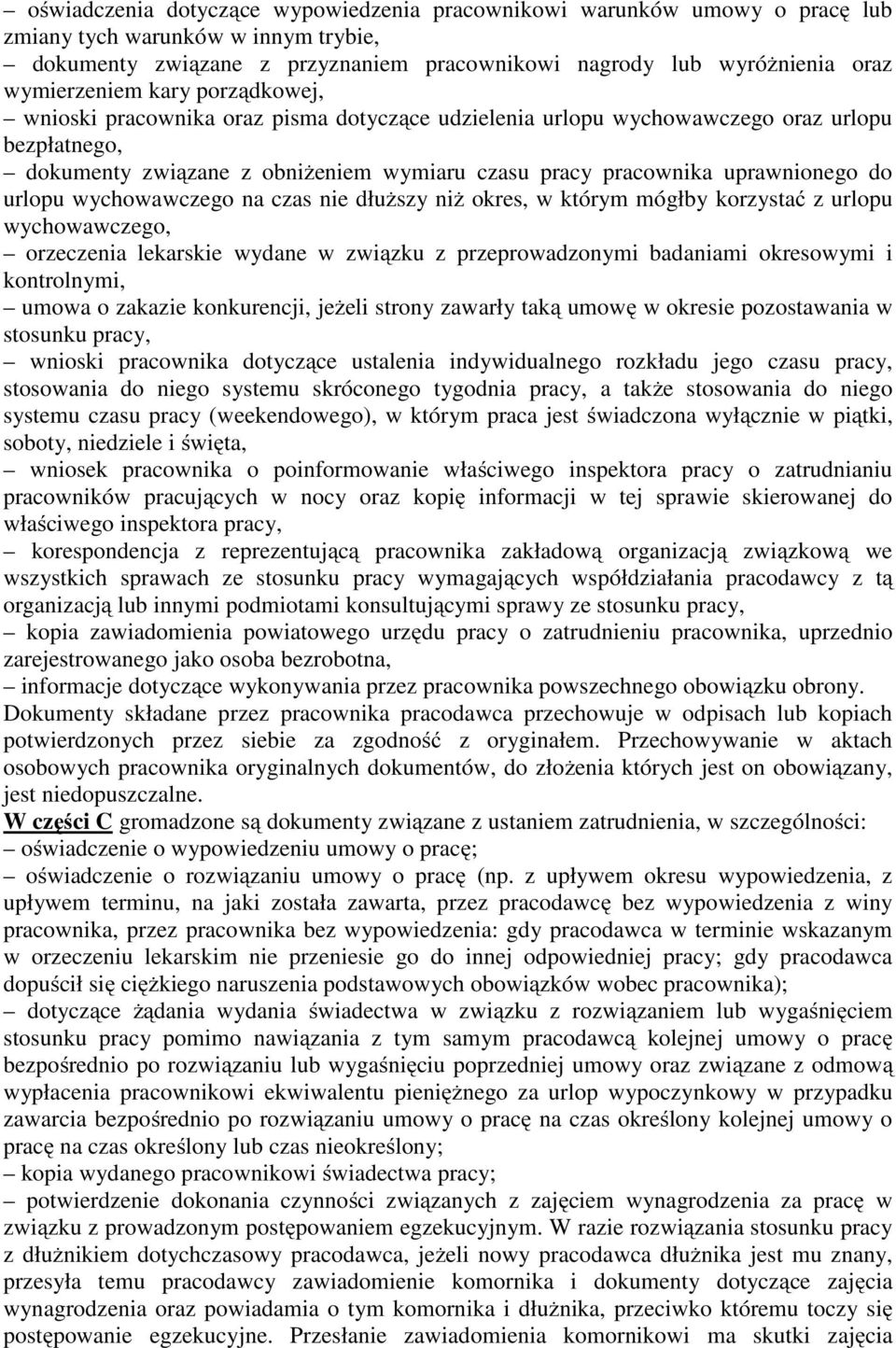 uprawnionego do urlopu wychowawczego na czas nie dłuższy niż okres, w którym mógłby korzystać z urlopu wychowawczego, orzeczenia lekarskie wydane w związku z przeprowadzonymi badaniami okresowymi i