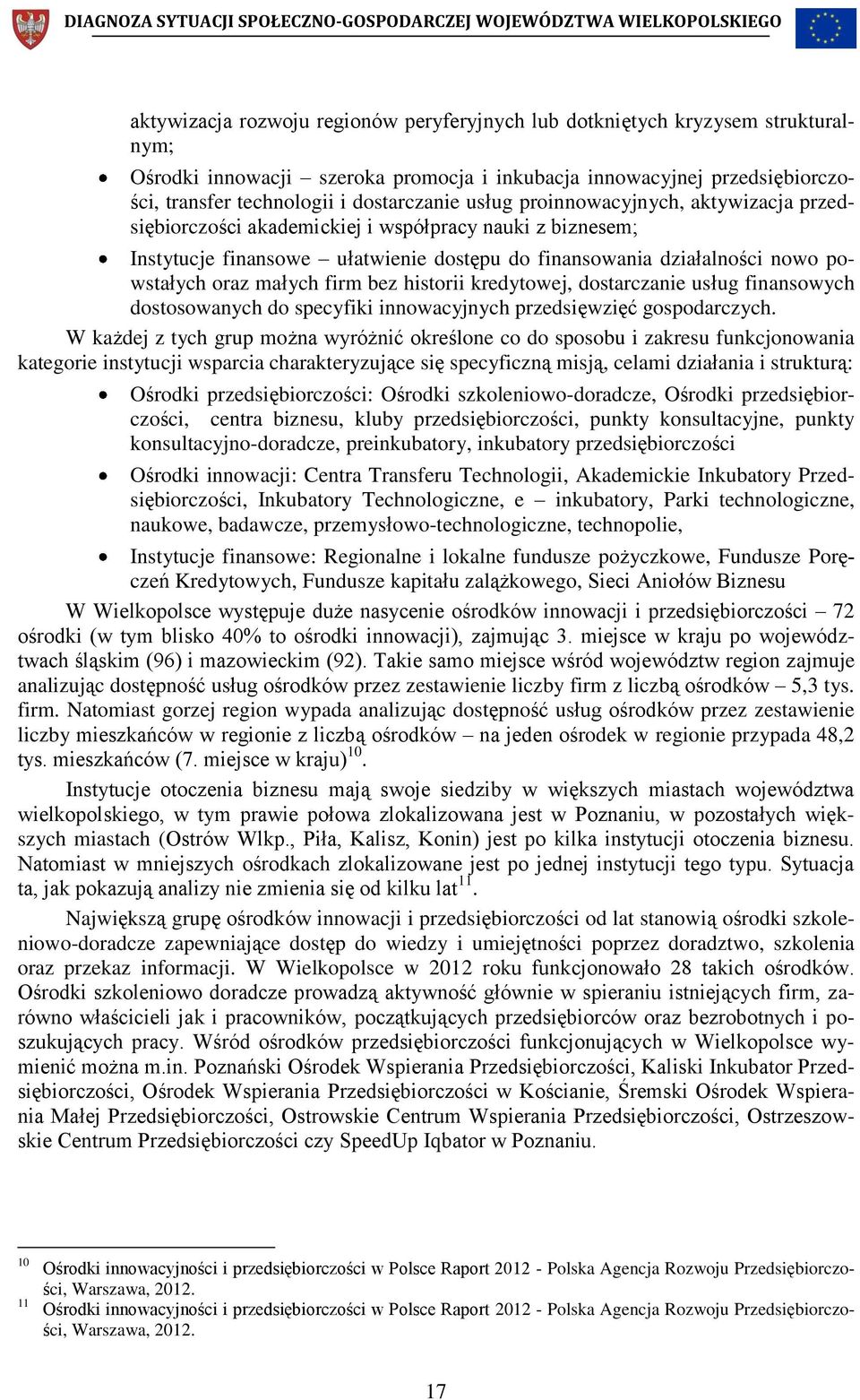 firm bez historii kredytowej, dostarczanie usług finansowych dostosowanych do specyfiki innowacyjnych przedsięwzięć gospodarczych.