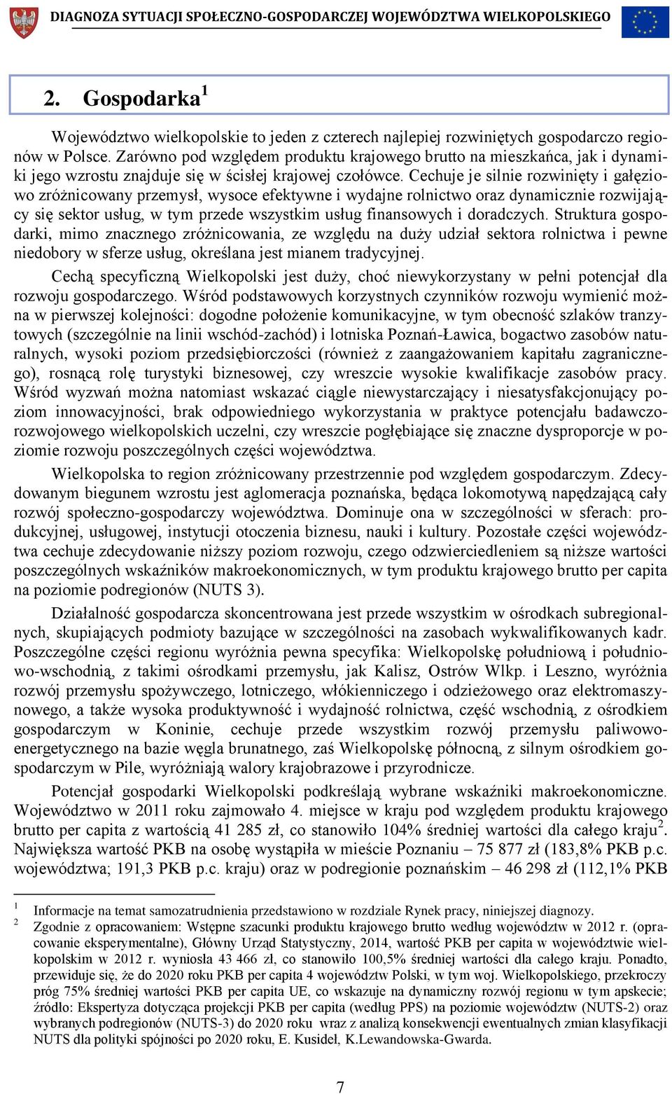 Cechuje je silnie rozwinięty i gałęziowo zróżnicowany przemysł, wysoce efektywne i wydajne rolnictwo oraz dynamicznie rozwijający się sektor usług, w tym przede wszystkim usług finansowych i