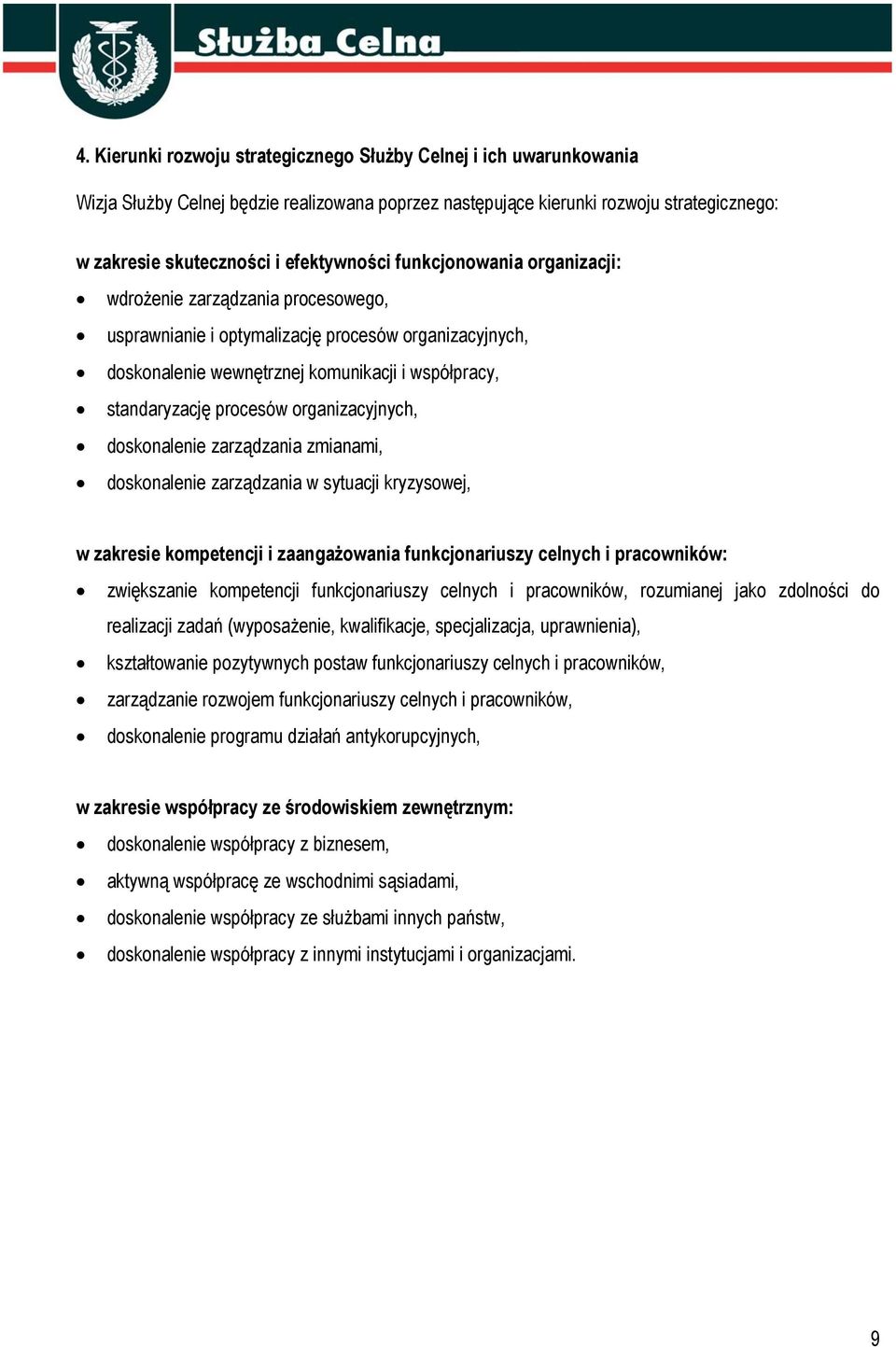 organizacyjnych, doskonalenie zarządzania zmianami, doskonalenie zarządzania w sytuacji kryzysowej, w zakresie kompetencji i zaangażowania funkcjonariuszy celnych i pracowników: zwiększanie