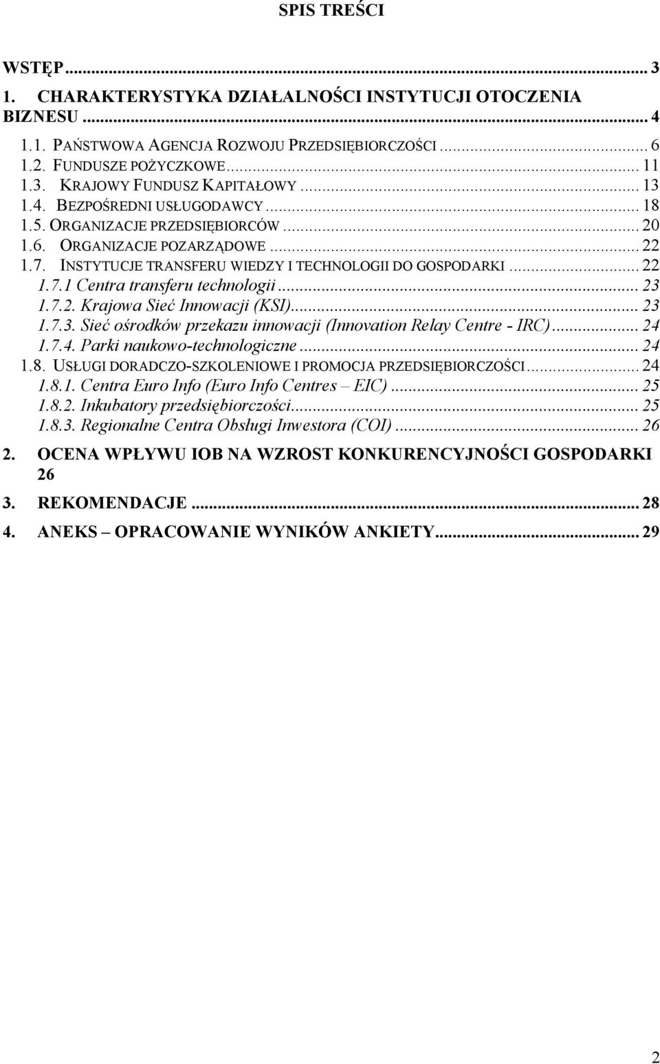 .. 23 1.7.2. Krajowa Sieć Innowacji (KSI)... 23 1.7.3. Sieć ośrodków przekazu innowacji (Innovation Relay Centre - IRC)... 24 1.7.4. Parki naukowo-technologiczne... 24 1.8.