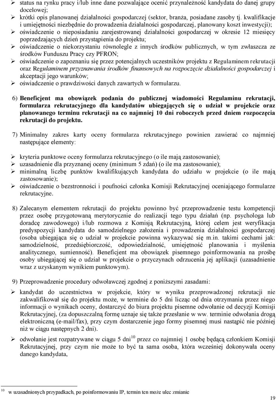 miesięcy poprzedzających dzień przystąpienia do projektu; oświadczenie o niekorzystaniu równolegle z innych środków publicznych, w tym zwłaszcza ze środków Funduszu Pracy czy PFRON; oświadczenie o