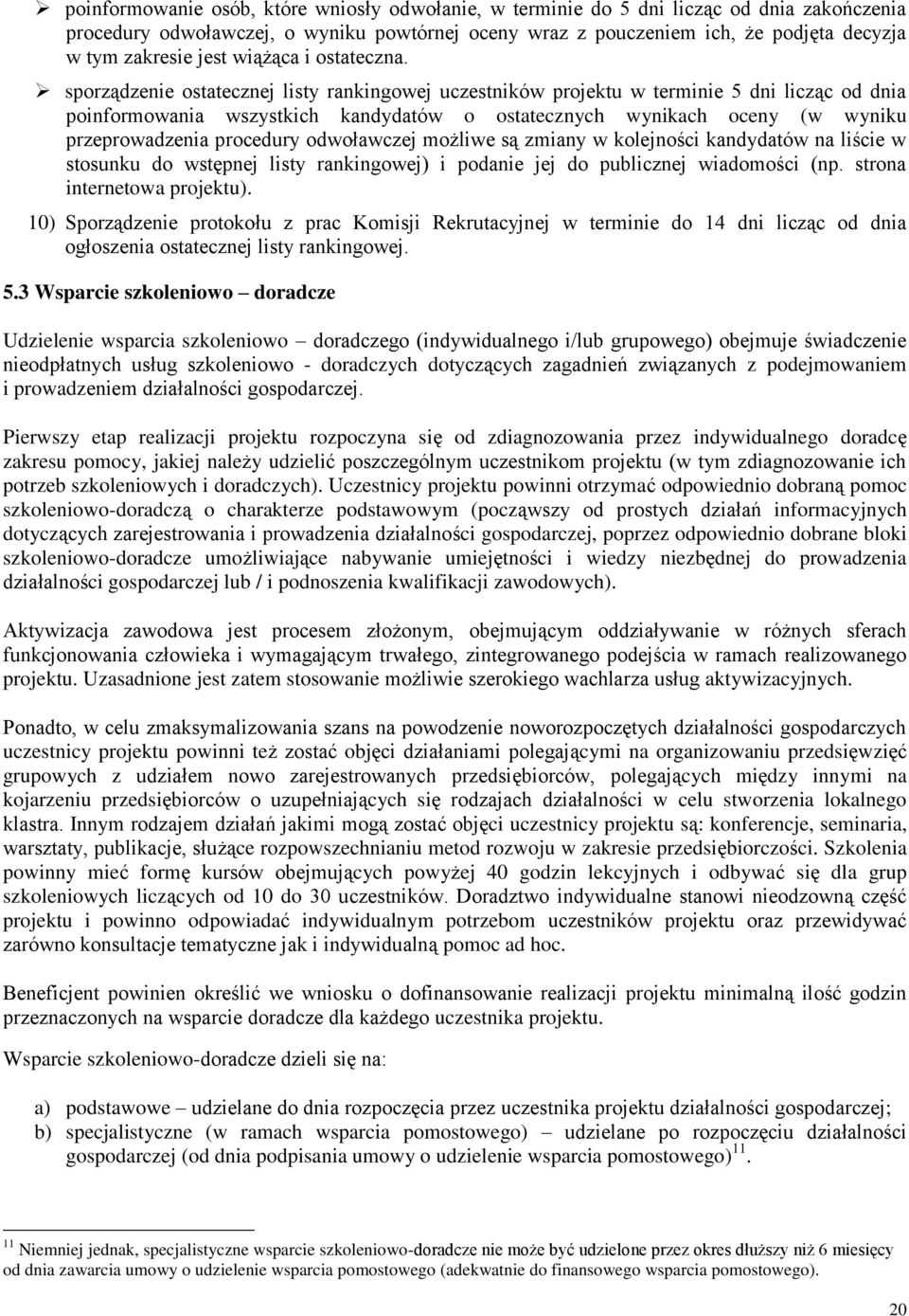 sporządzenie ostatecznej listy rankingowej uczestników projektu w terminie 5 dni licząc od dnia poinformowania wszystkich kandydatów o ostatecznych wynikach oceny (w wyniku przeprowadzenia procedury