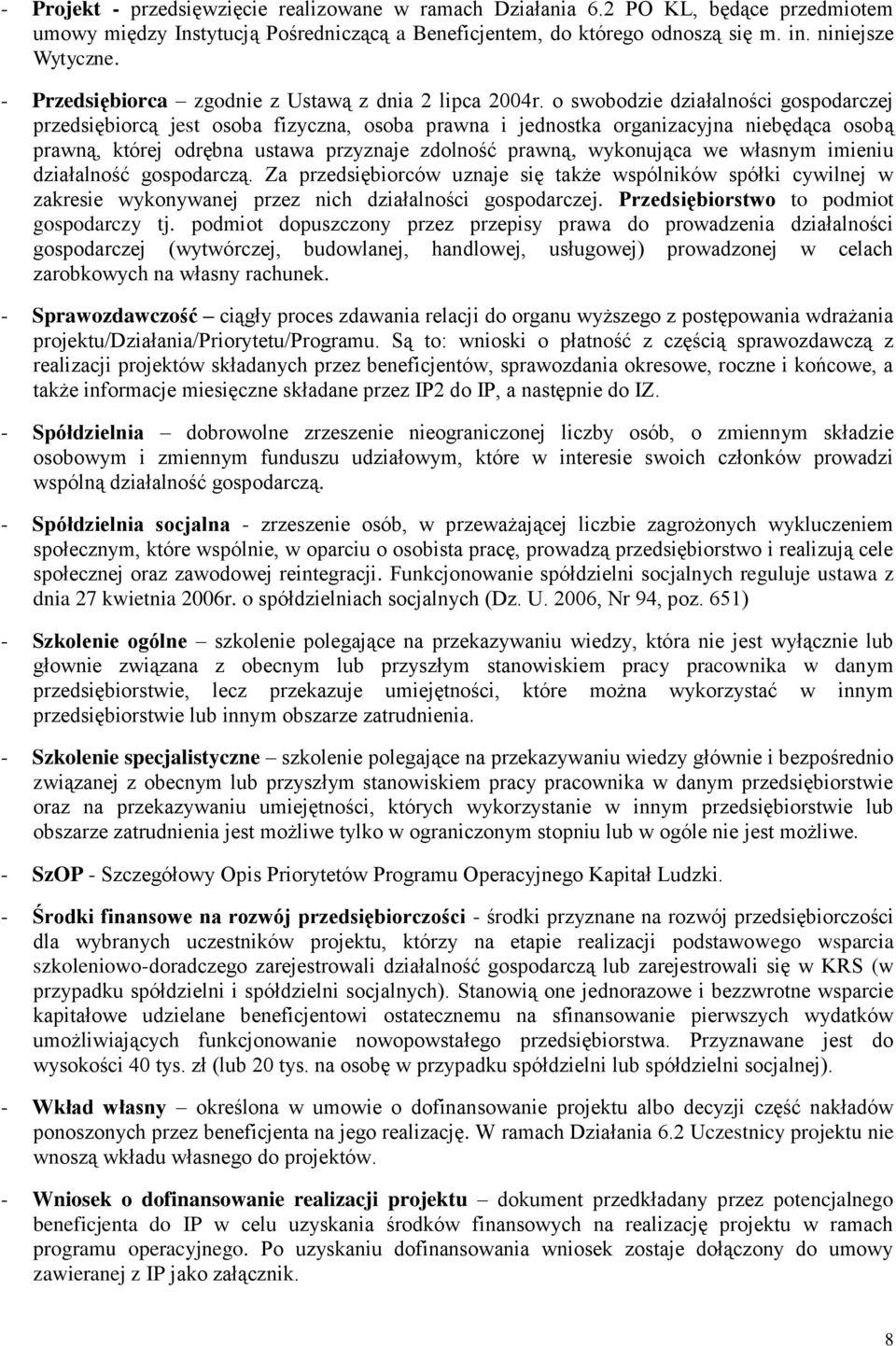 o swobodzie działalności gospodarczej przedsiębiorcą jest osoba fizyczna, osoba prawna i jednostka organizacyjna niebędąca osobą prawną, której odrębna ustawa przyznaje zdolność prawną, wykonująca we