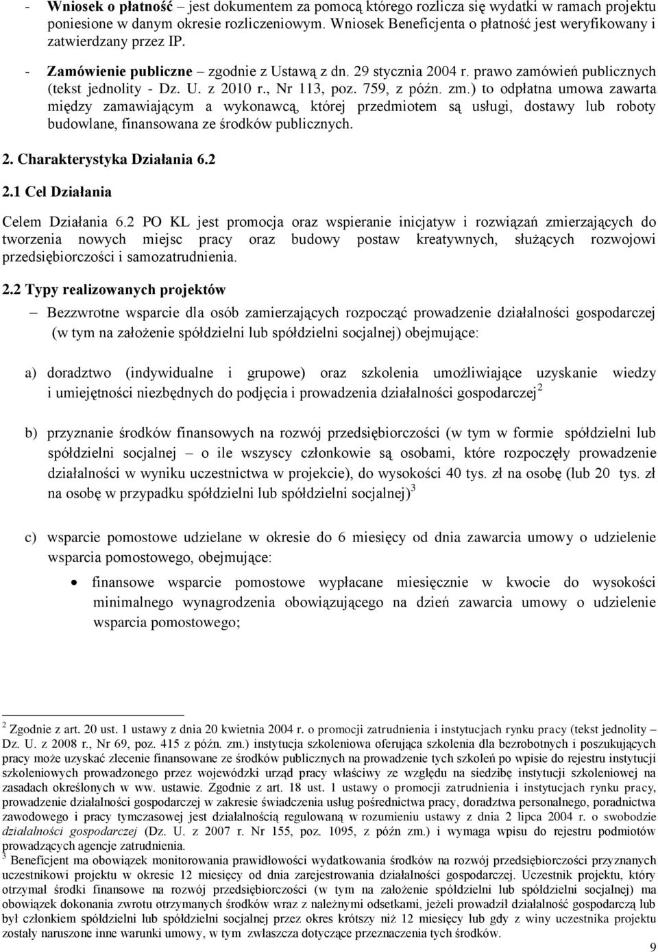 , Nr 113, poz. 759, z późn. zm.) to odpłatna umowa zawarta między zamawiającym a wykonawcą, której przedmiotem są usługi, dostawy lub roboty budowlane, finansowana ze środków publicznych. 2.