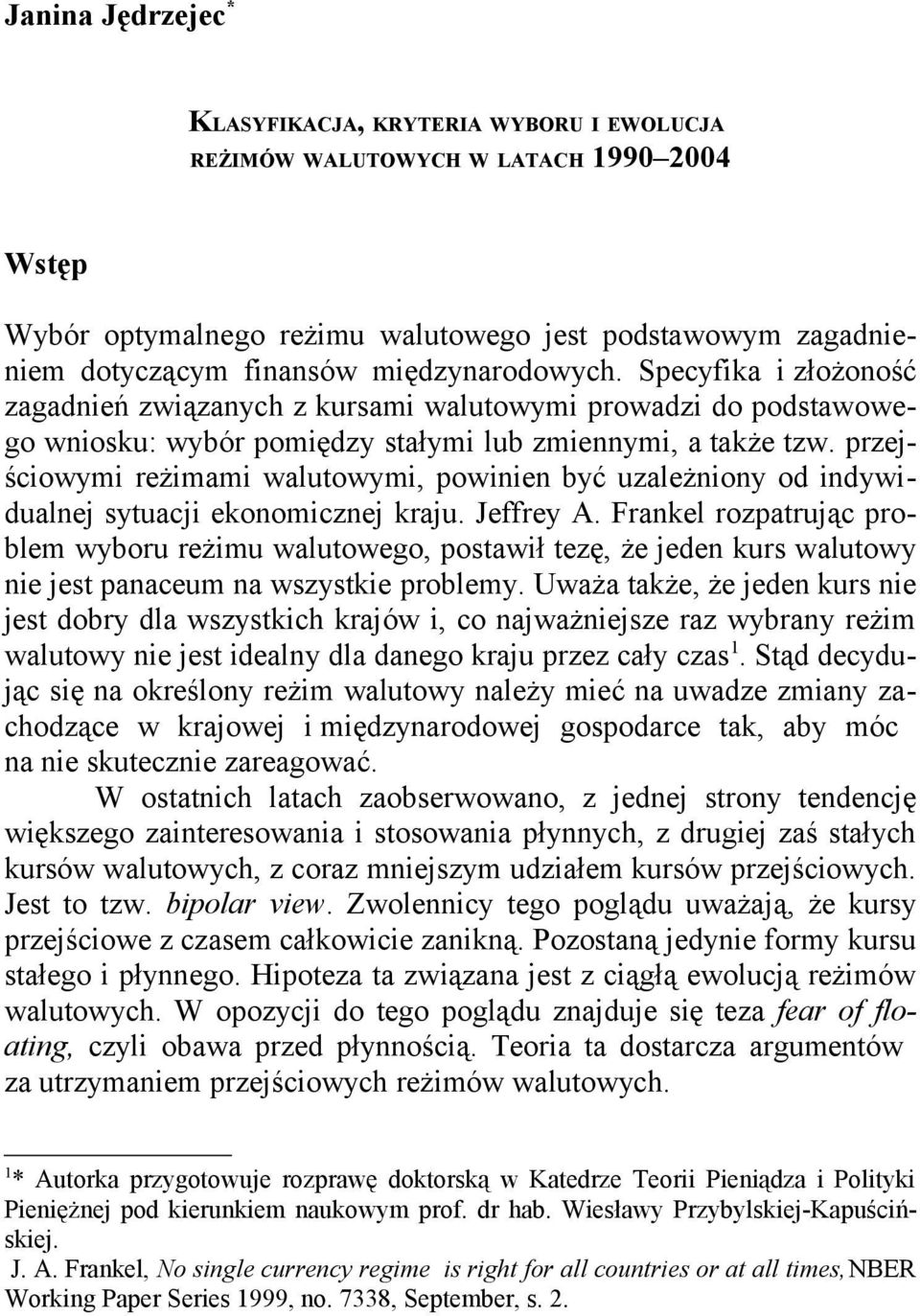 przejściowymi reżimami walutowymi, powinien być uzależniony od indywidualnej sytuacji ekonomicznej kraju. Jeffrey A.