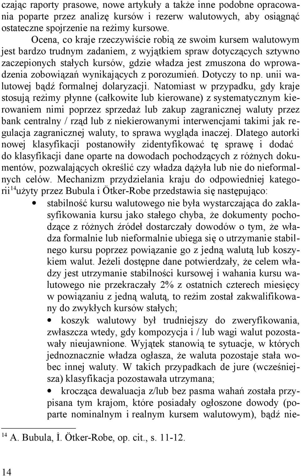 wprowadzenia zobowiązań wynikających z porozumień. Dotyczy to np. unii walutowej bądź formalnej dolaryzacji.