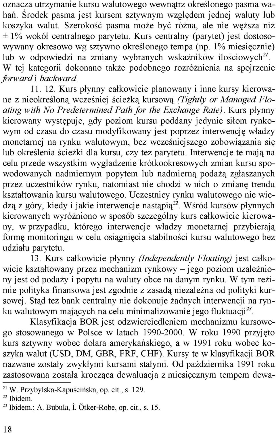 1% miesięcznie) lub w odpowiedzi na zmiany wybranych wskaźników ilościowych 21. W tej kategorii dokonano także podobnego rozróżnienia na spojrzenie forward i backward. 11. 12.