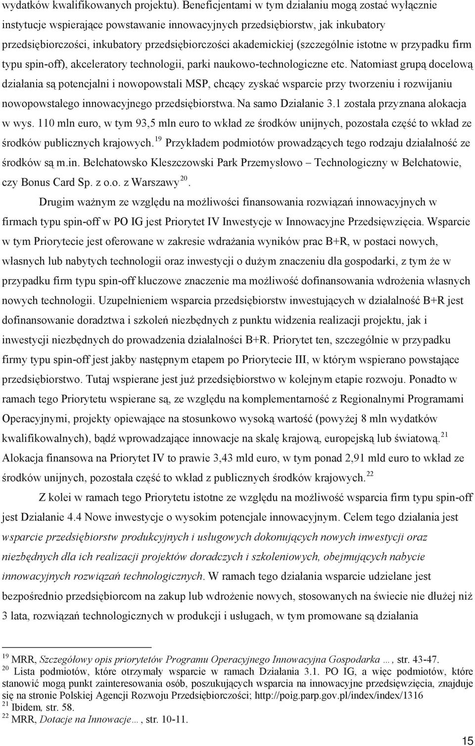 istotne w przypadku firm typu spin-off), akceleratory technologii, parki naukowo-technologiczne etc.