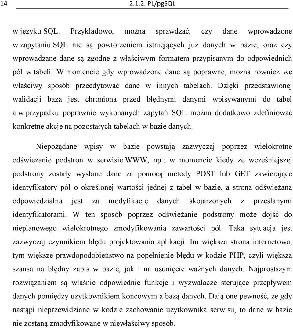 odpowiednich pól w tabeli. W momencie gdy wprowadzone dane są poprawne, można również we właściwy sposób przeedytować dane w innych tabelach.