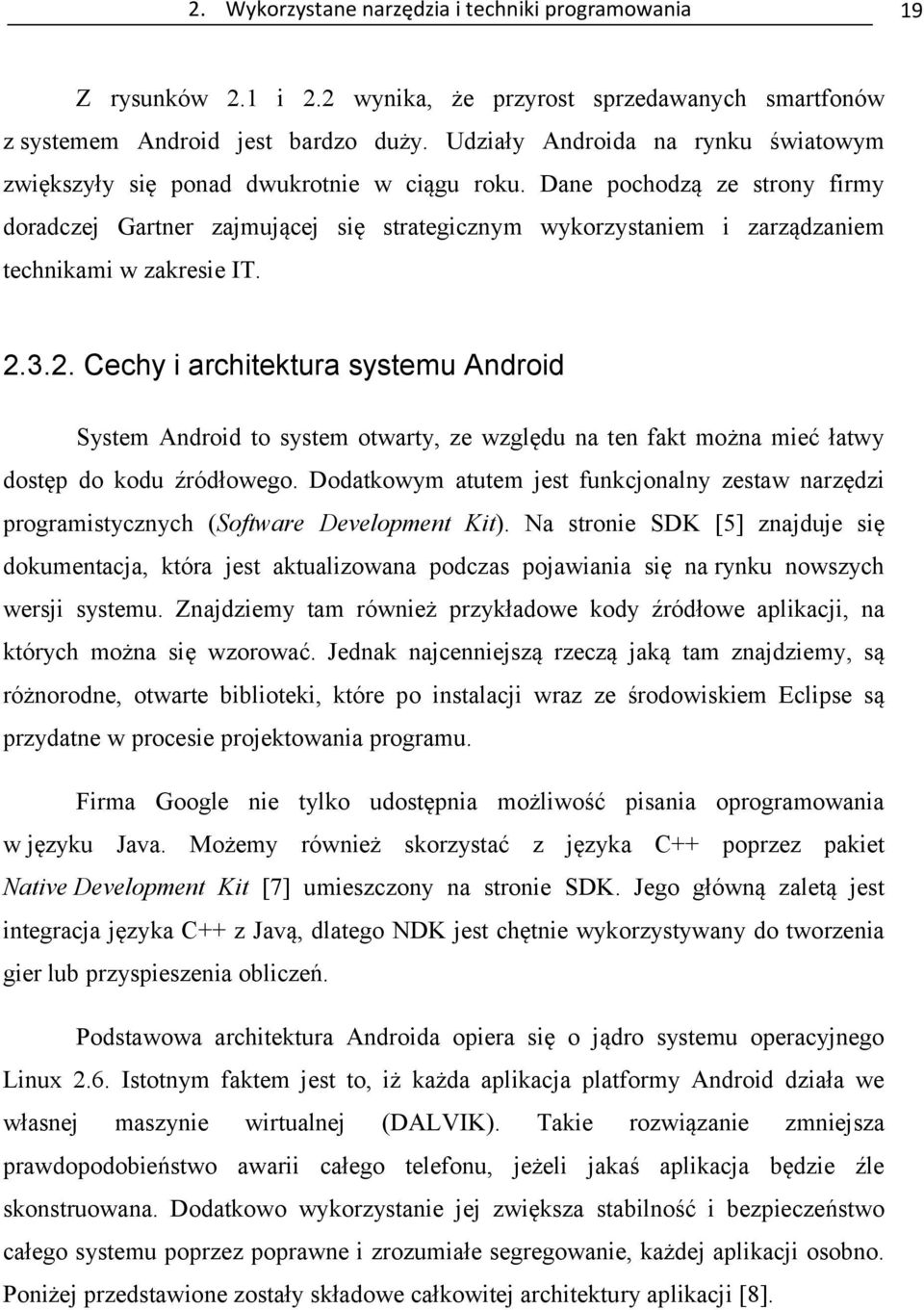 Dane pochodzą ze strony firmy doradczej Gartner zajmującej się strategicznym wykorzystaniem i zarządzaniem technikami w zakresie IT. 2.