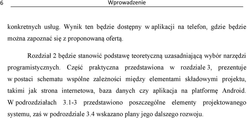 Część praktyczna przedstawiona w rozdziale 3, prezentuje w postaci schematu wspólne zależności między elementami składowymi projektu, takimi jak